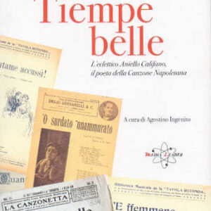 TIEMPE BELLE. L'eclettico Aniello Califano, poeta della canzone napoletana - Ciro Daniele, Antonio Raspaolo, Luigi Snichelotto